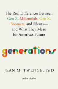 Generations: The Real Differences Between Gen Z, Millennials, Gen X, Boomers, and Silents―and What They Mean for America's Future