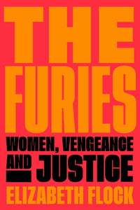 Furies: Women, Vengeance, and Justice