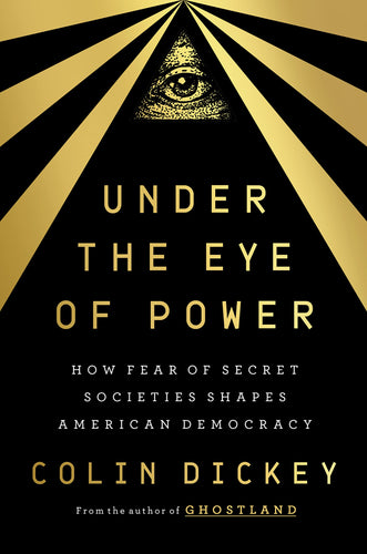 Under the Eye of Power: How Fear of Secret Societies Shapes American Democracy
