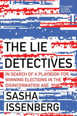 Lie Detectives: In Search of a Playbook for Winning Elections in the Disinformation Age
