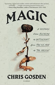 Magic: a History: from Alchemy to Witchcraft, from the Ice Age to the Present