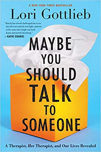 Maybe You Should Talk to Someone: life from both sides of the couch, by Lori Gottlieb