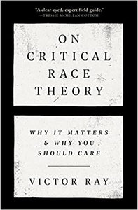On Critical Race Theory: Why it Matters and Why you should Care