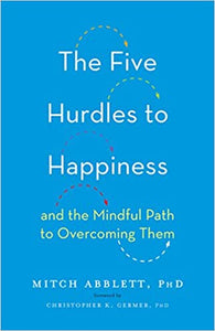 Five Hurdles to Happiness: And the Mindful Path to Overcoming Them