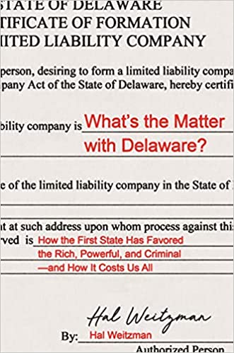 What's the Matter with Delaware? How the First State has Favored the Rich, Powerful, and Criminal- and How it Costs us All