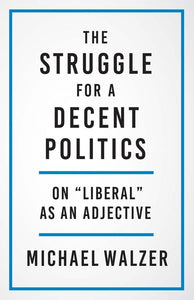 Struggle for a Decent Politics: On "Liberal" as an Adjective
