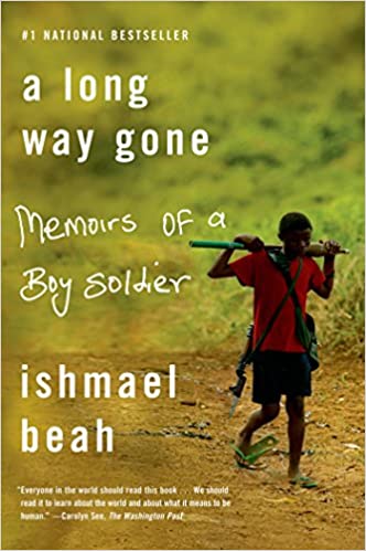 A Long Way Gone: Memoirs of a Boy Soldier, by Ishmael Beah