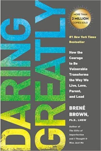 Daring Greatly: How the Courage to Be Vulnerable Transforms the Way We Live, Love, Parent, and Lead, by Brene Brown