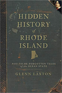 Hidden History of Rhode Island: Not-to-be-Forgotten Tales of the Ocean State