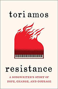 Resistance: A Songwriter's Story of Hope, Change, and Courage, by Tori Amos