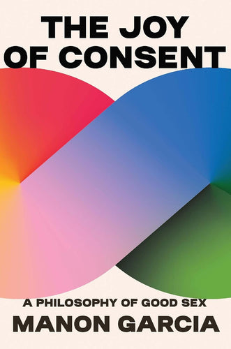 Joy of Consent: A Philosophy of Good Sex