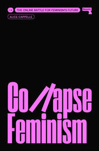 Collapse Feminism: The Online Battle for Feminism's Future