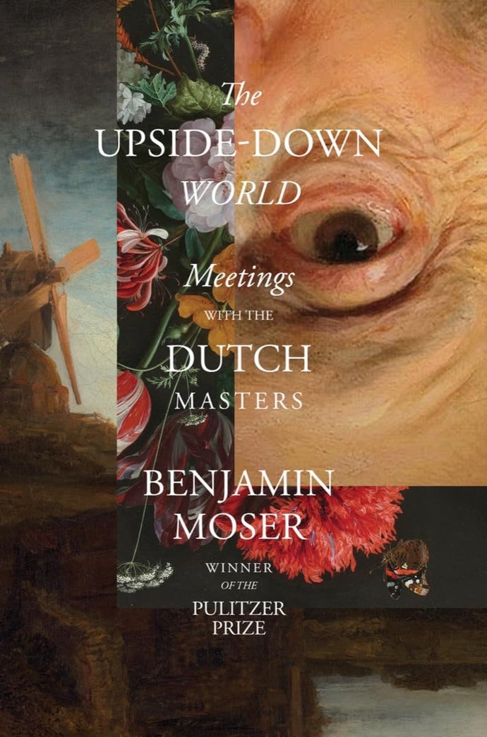 Upside-Down World: Meetings with the Dutch Masters