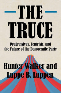 Truce: Progressives, Centrists, and the Future of the Democratic Party