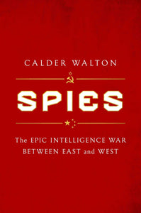 Spies: The Epic Intelligence War Between the East and West