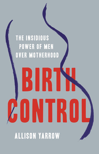 Birth Control: The Insidious Power of Men over Birth