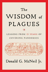 Wisdom of Plagues: Lessons from 25 Years of Covering Pandemics