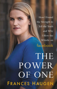Power of One: How I Found the Strength to Tell the Truth and Why I Blew the Whistle on Facebook