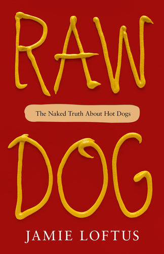 Raw Dog: The Naked Truth about Hot Dogs