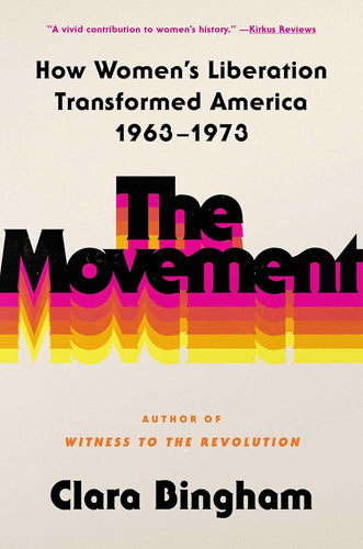 Movement: How Women's Liberation Transformed America 1963-1973