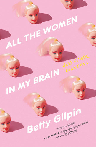 All the Women in my Brain: And Other Concerns