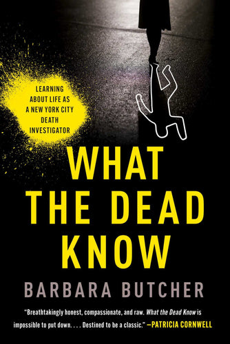 What the Dead Know: Learning About Life as a New York City Death Investigator ess