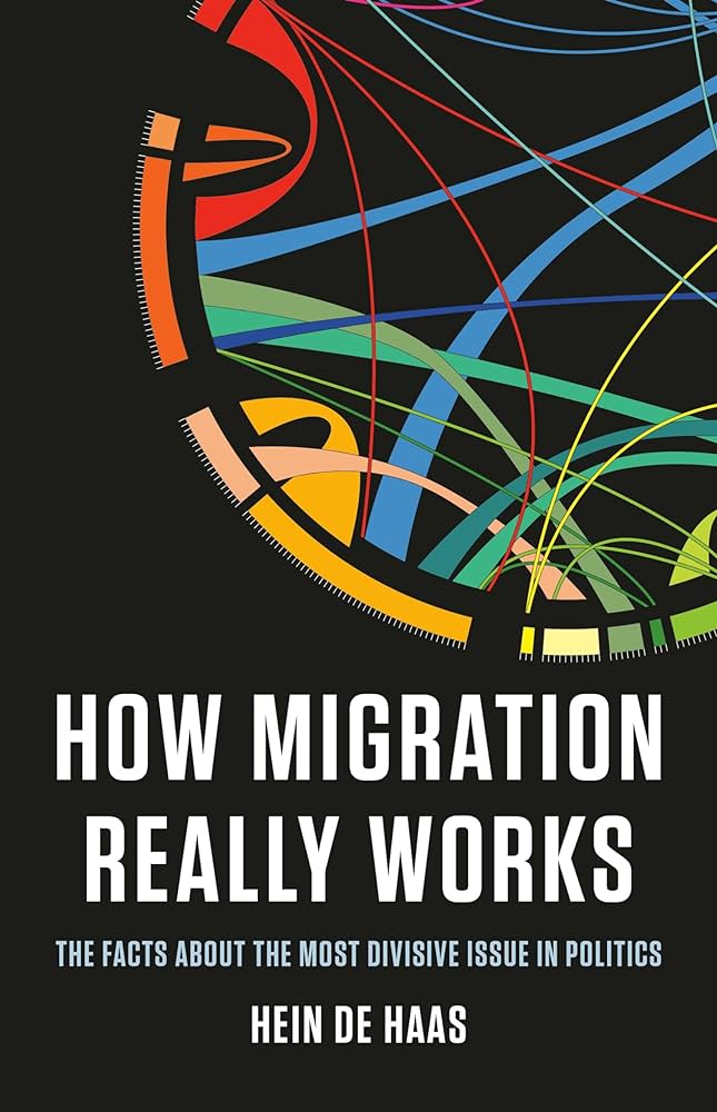How Migration Really Works: The Facts about the Most Divisive Issue in Politics