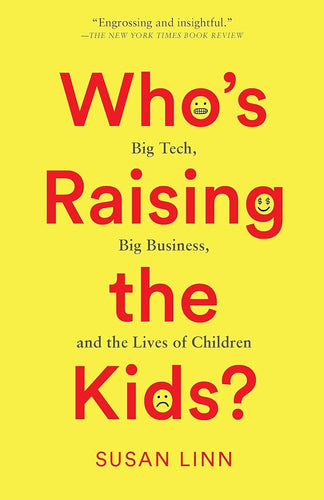 Who’s Raising the Kids?: Big Tech, Big Business, and the Lives of Children