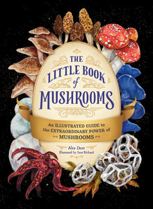 Little Book of Mushrooms: An Illustrated Guide to the Extraordinary Power of Mushrooms