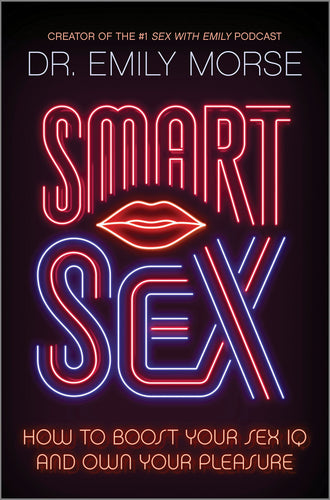 Smart Sex: How to Boost your Sex IQ and Own your Pleasure