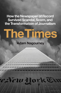 Times: How the Newspaper of Record Survived Scandal, Scorn, and the Transformation of Journalism