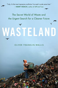 Wasteland: The Secret World of Waste and the Urgent Search for a Cleaner Future