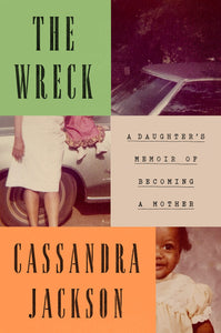 Wreck, The: A Daughter's Memoir of Becoming a Mother