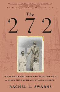 272: The Families Who Were Enslaved and Sold to Build the American Catholic Church