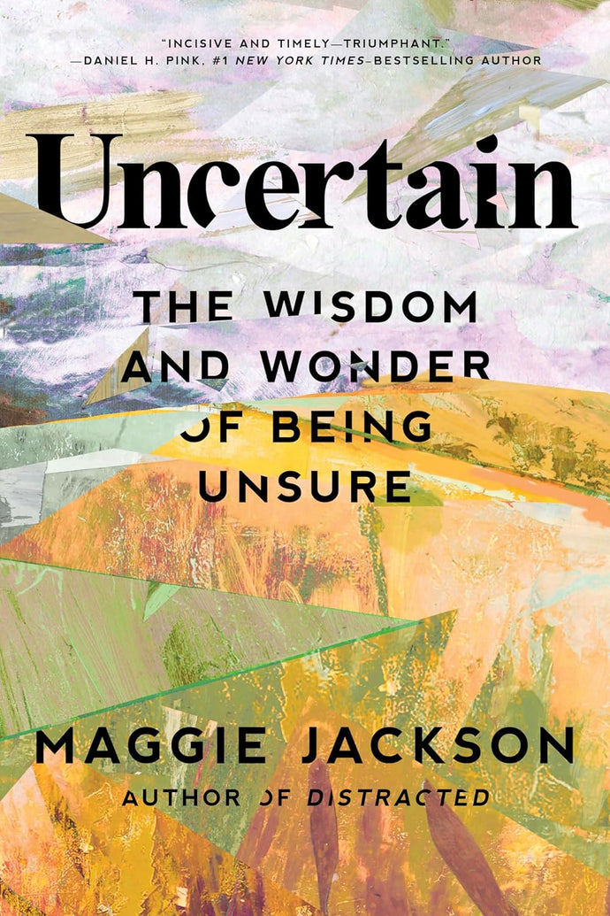 Uncertain: The Wisdom and Wonder of Being Unsure