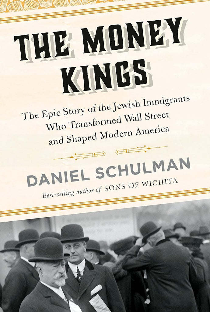 Money Kings: The Epic Story of the Jewish Immigrants Who Transformed Wall Street and Shaped Modern America