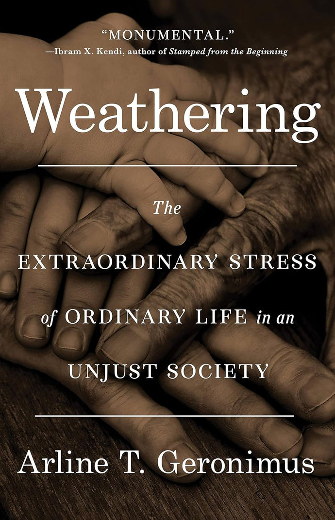 Weathering: The Extraordinary Stress of Ordinary Life in an Unjust Society