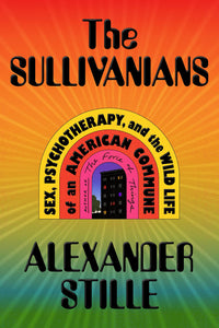 Sullivanians: Sex, Psychotherapy, and the Wild Life of an American Commune