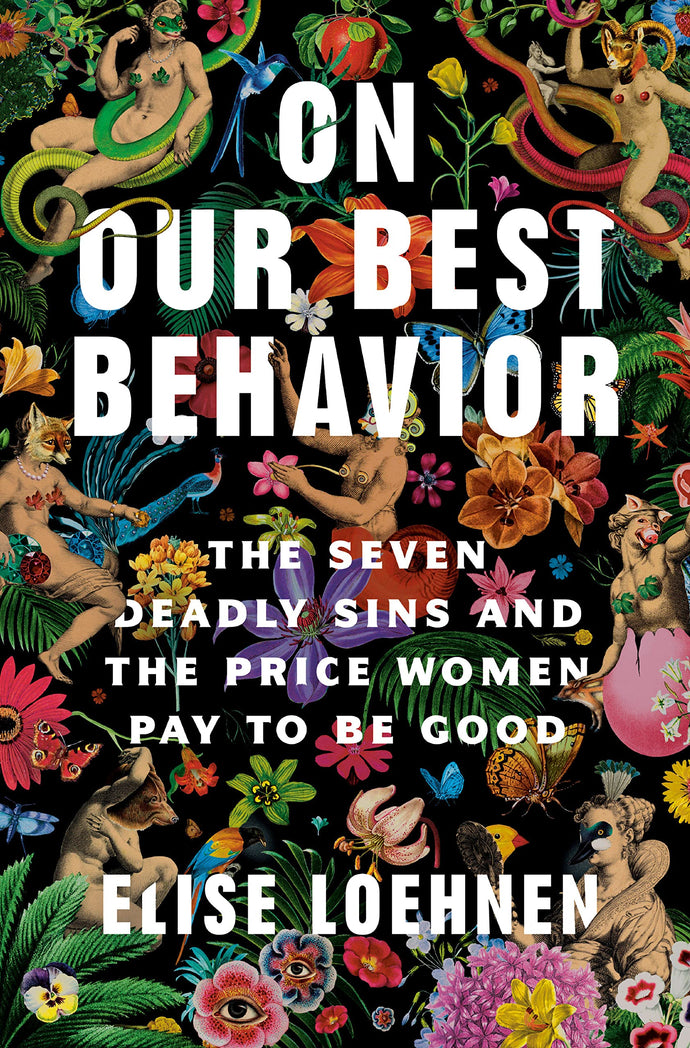 On Our Best Behavior: The Seven Deadly Sins and the Price Women Pay to Be Good