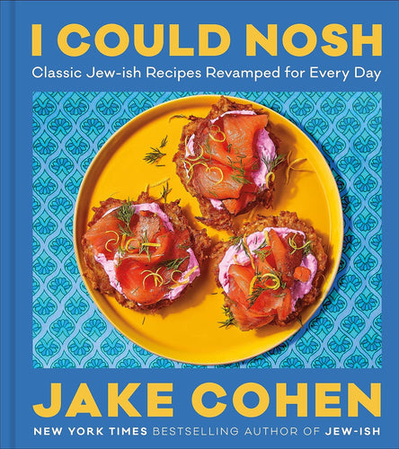 I Could Nosh: Classic Jew-ish Recipes Revamped for Every Day