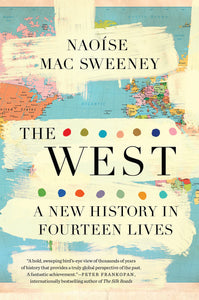 West, The: A New History in Fourteen Lives