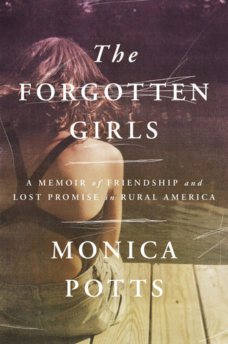 Forgotten Girls: A Memoir of Friendship and Lost Promise in Rural America