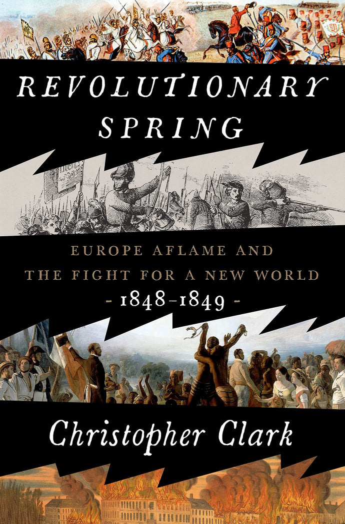 Revolutionary Spring: Europe Aflame and the Fight for a New World, 1848-1849