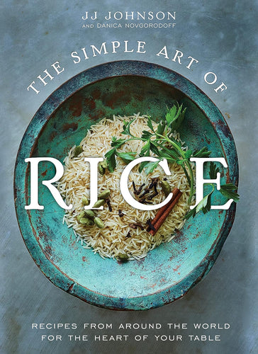 Simple Art of Rice: Recipes from Around the World for the Heart of Your Table