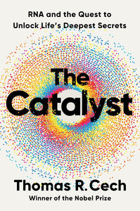 Catalyst: RNA and the Quest to Unlock Life's Deepest Secrets