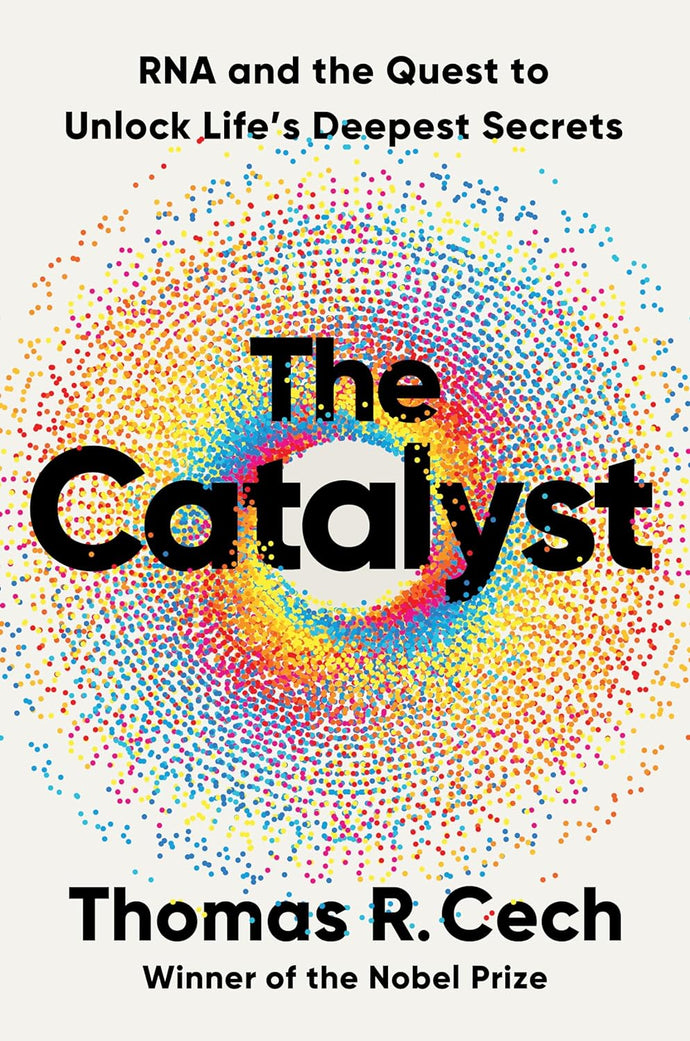 Catalyst: RNA and the Quest to Unlock Life's Deepest Secrets