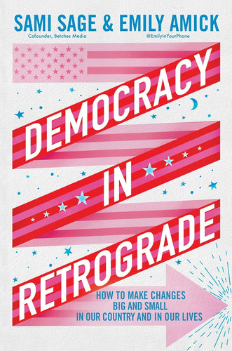 Democracy in Retrograde: How to Make Changes Big and Small in Our Country and in Our Lives