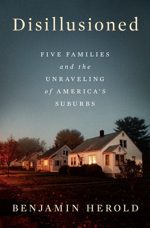 Disillusioned  Five Families and the Unraveling of America's Suburbs