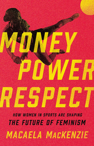 Money Power Respect: How Women in Sports Are Shaping the Future of Feminism