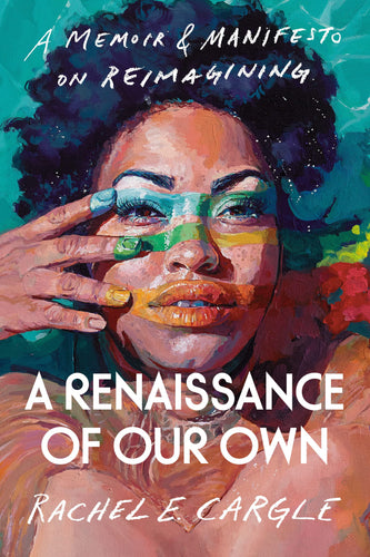 A Renaissance of our Own: A Memoir & Manifesto on Reimagining